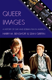Queer Images : A History of Gay and Lesbian Film in America by Harry M. Benshoff - Hardback