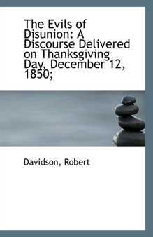The Evils of Disunion : A Discourse Delivered on Thanksgiving Day, December 12, 1850;