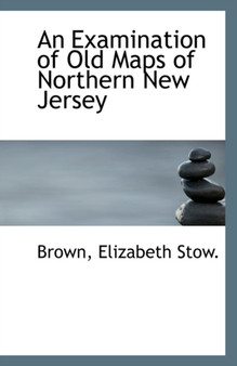 An Examination of Old Maps of Northern New Jersey