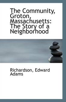 The Community, Groton, Massachusetts : The Story of a Neighborhood