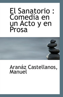 El Sanatorio : Comedia En Un Acto y En Prosa