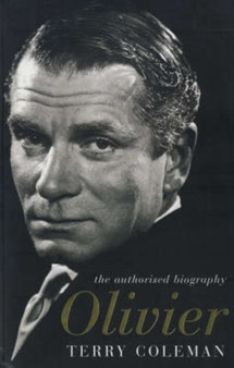 Laurence Olivier : The Authorised Biography by Terry Coleman - Paperback