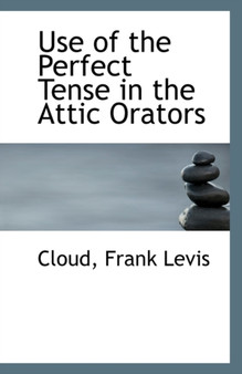 Use of the Perfect Tense in the Attic Orators
