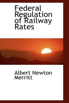 Federal Regulation of Railway Rates