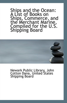 Ships and the Ocean : A List of Books on Ships, Commerce, and the Merchant Marine, Compiled for the U