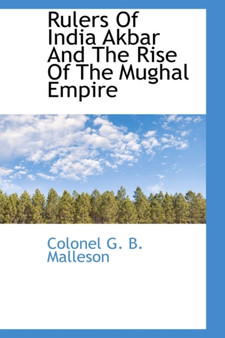 Rulers of India Akbar and the Rise of the Mughal Empire