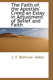 The Faith of the Apostles' Creed an Essay in Adjustment of Belief and Faith