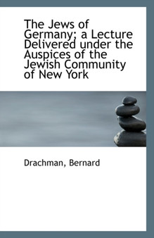The Jews of Germany; A Lecture Delivered Under the Auspices of the Jewish Community of New York