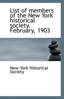 List of Members of the New York Historical Society. February, 1903