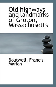 Old Highways and Landmarks of Groton, Massachusetts