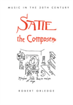 Satie the Composer by Robert Orledge - Hardback