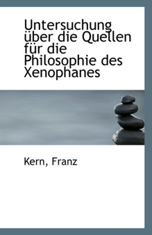 Untersuchung Uber Die Quellen Fur Die Philosophie Des Xenophanes