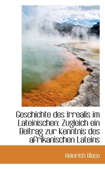 Geschichte Des Irrealis Im Lateinischen : Zugleich Ein Beitrag Zur Kenntnis Des Afrikanischen Lateins