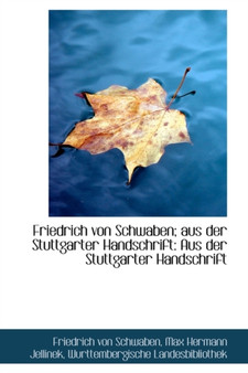 Friedrich Von Schwaben; Aus Der Stuttgarter Handschrift : Aus Der Stuttgarter Handschrift