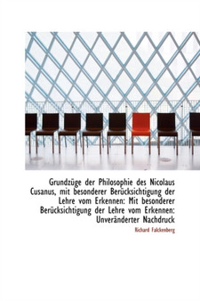 Grundz GE Der Philosophie Des Nicolaus Cusanus, Mit Besonderer Ber Cksichtigung Der Lehre Vom Erkenn