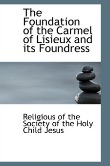 The Foundation of the Carmel of Lisieux and Its Foundress