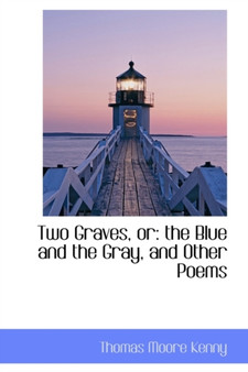 Two Graves, or : The Blue and the Gray, and Other Poems