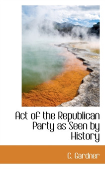 Act of the Republican Party as Seen by History