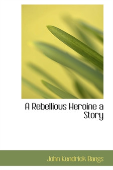 A Rebellious Heroine a Story