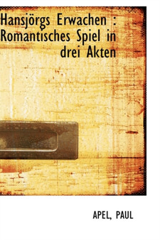 Hansjorgs Erwachen : Romantisches Spiel in Drei Akten