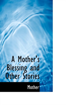A Mother's Blessing and Other Stories