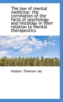 The Law of Mental Medicine : The Correlation of the Facts of Psychology and Histology