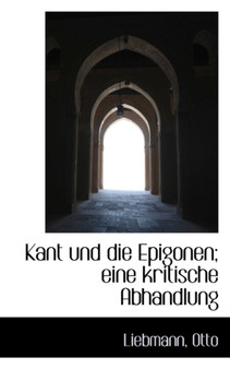 Kant Und Die Epigonen; Eine Kritische Abhandlung