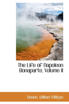 The Life of Napoleon Bonaparte, Volume II