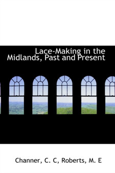 Lace-Making in the Midlands, Past and Present