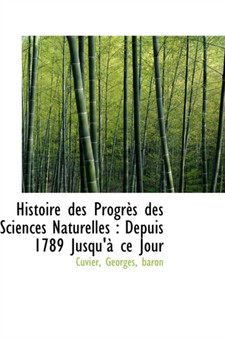 Histoire Des Progres Des Sciences Naturelles : Depuis 1789 Jusqu'a Ce Jour