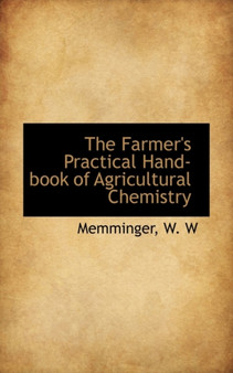 The Farmer's Practical Hand-Book of Agricultural Chemistry