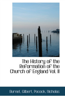 The History of the Reformation of the Church of England Vol. II