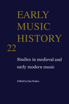 Early Music History: Volume 22 : Studies in Medieval and Early Modern Music by Iain Fenlon - Hardback