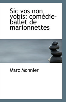 Sic Vos Non Vobis : Comedie-Ballet de Marionnettes