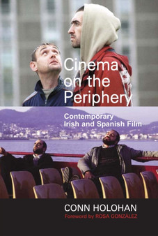 Cinema on the Periphery : Contemporary Irish and Spanish Film by Conn Holohan - Hardback