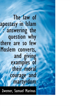 The Law of Apostasy in Islam : Answering the Question Why There Are So Few Moslem Converts