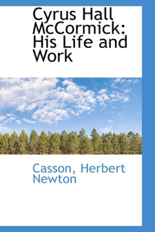 Cyrus Hall McCormick : His Life and Work
