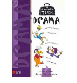 All you need to teach Drama: Ages 10+ by Julie Chiert - Paperback