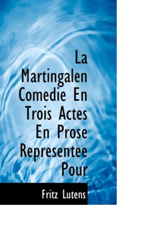 La Martingalen Comedie En Trois Actes En Prose Representee Pour