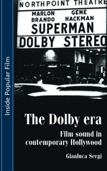 The Dolby Era : Film Sound in Contemporary Hollywood by Gianluca Sergi - Hardback