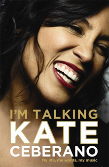 I'm Talking : My Life, My Words, My Music by Kate Ceberano - Paperback