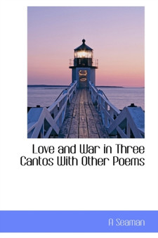 Love and War in Three Cantos with Other Poems