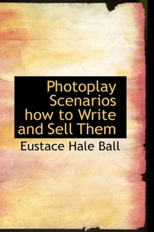 Photoplay Scenarios How to Write and Sell Them