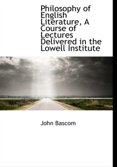 Philosophy of English Literature, a Course of Lectures Delivered in the Lowell Institute