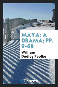 Maya : A Drama; Pp. 9-68 by William Dudley Foulke - Paperback