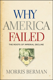 Why America Failed : The Roots of Imperial Decline