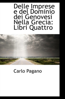 Delle Imprese E del Dominio Dei Genovesi Nella Grecia : Libri Quattro