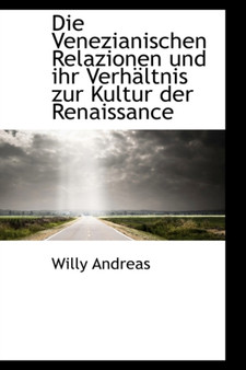 Die Venezianischen Relazionen Und Ihr Verh Ltnis Zur Kultur Der Renaissance