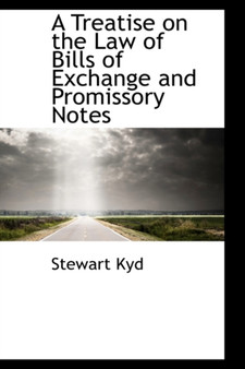A Treatise on the Law of Bills of Exchange and Promissory Notes