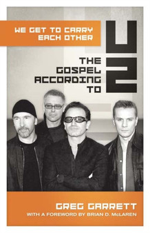 We Get to Carry Each Other : The Gospel according to U2 by Greg Garrett - Paperback
